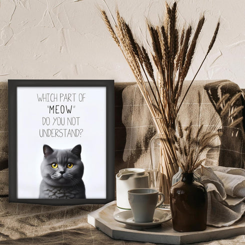 Posterizer 1 pcs-Which Part of Meow Do You Not Understand-for cat lovers-Comedy Art-Art for Animal Lovers- UNFRAMED Wall Art...
